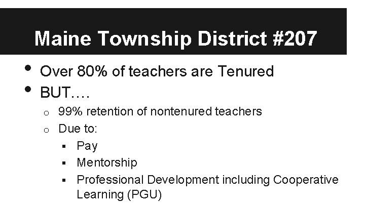 Maine Township District #207 • • Over 80% of teachers are Tenured BUT…. 99%