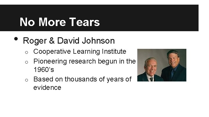 No More Tears • Roger & David Johnson Cooperative Learning Institute o Pioneering research