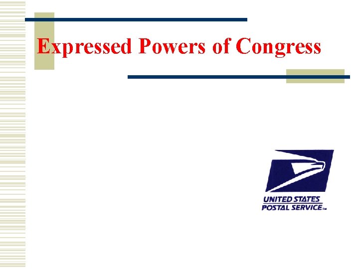 Expressed Powers of Congress “Congress has the power to establish Post Offices and post