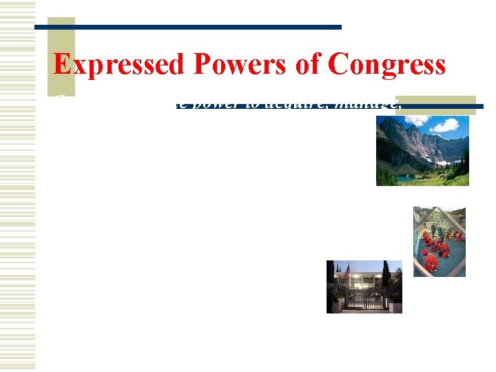 Expressed Powers of Congress “Congress has the power to acquire, manage, and dispose of