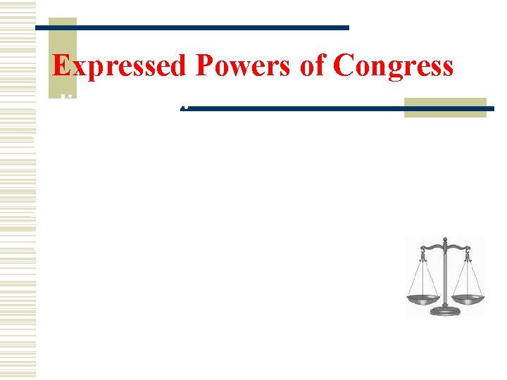 Expressed Powers of Congress Judicial Powers: 1) Create all courts below the Supreme Court