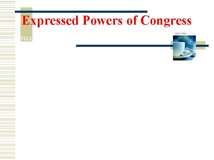 Expressed Powers of Congress Power to tax (con’t) Types of taxes 1. Tariffs- taxes