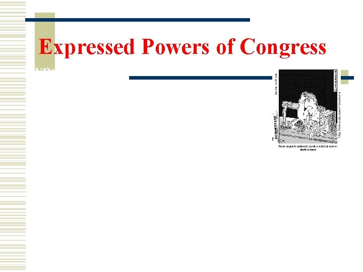 Expressed Powers of Congress Types of taxes (con’t) 2. Direct Taxes- paid by the