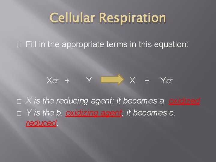 Cellular Respiration � Fill in the appropriate terms in this equation: Xe- + � Cellular Respiration � Fill in the appropriate terms in this equation: Xe- + �
