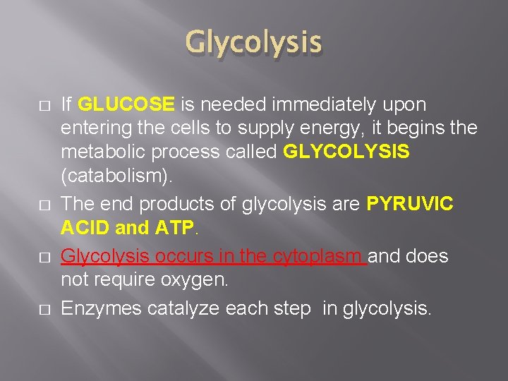 Glycolysis � � If GLUCOSE is needed immediately upon entering the cells to supply Glycolysis � � If GLUCOSE is needed immediately upon entering the cells to supply