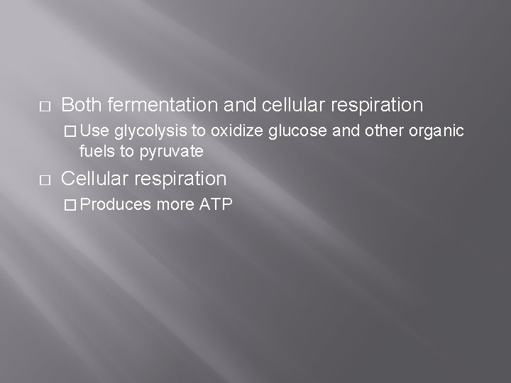 � Both fermentation and cellular respiration � Use glycolysis to oxidize glucose and other � Both fermentation and cellular respiration � Use glycolysis to oxidize glucose and other