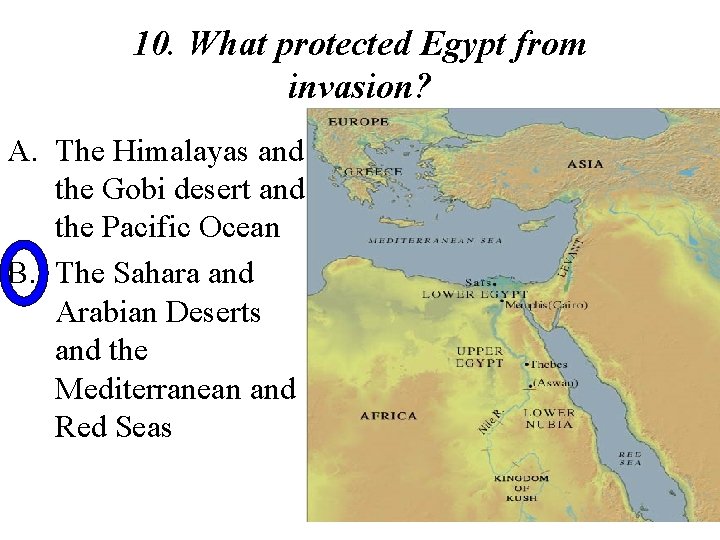 10. What protected Egypt from invasion? A. The Himalayas and the Gobi desert and