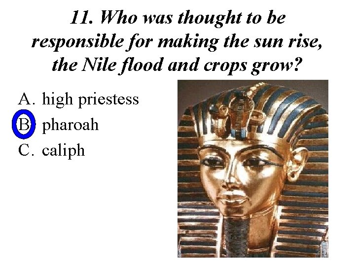 11. Who was thought to be responsible for making the sun rise, the Nile