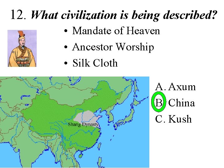 12. What civilization is being described? • Mandate of Heaven • Ancestor Worship •