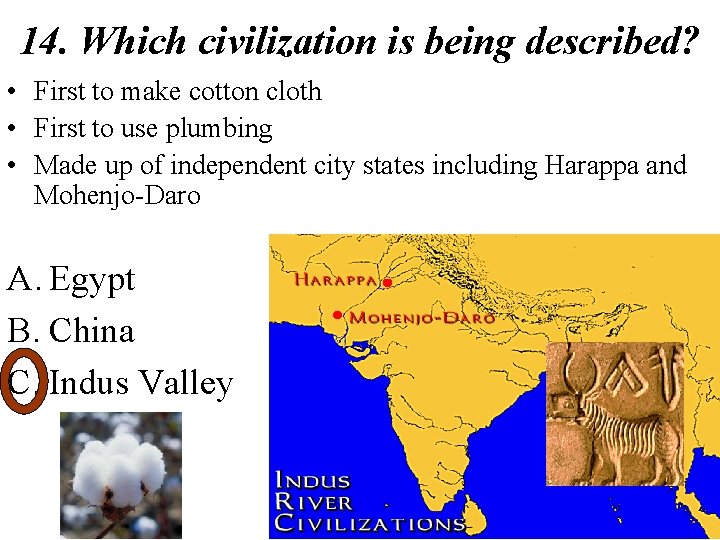 14. Which civilization is being described? • First to make cotton cloth • First