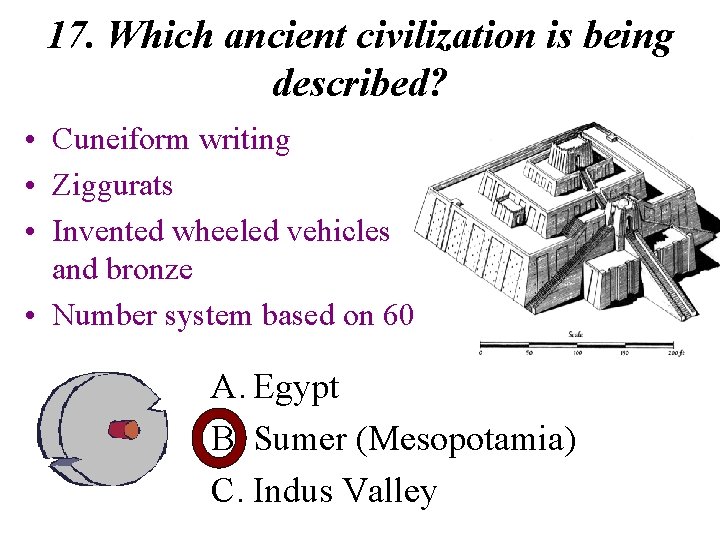 17. Which ancient civilization is being described? • Cuneiform writing • Ziggurats • Invented