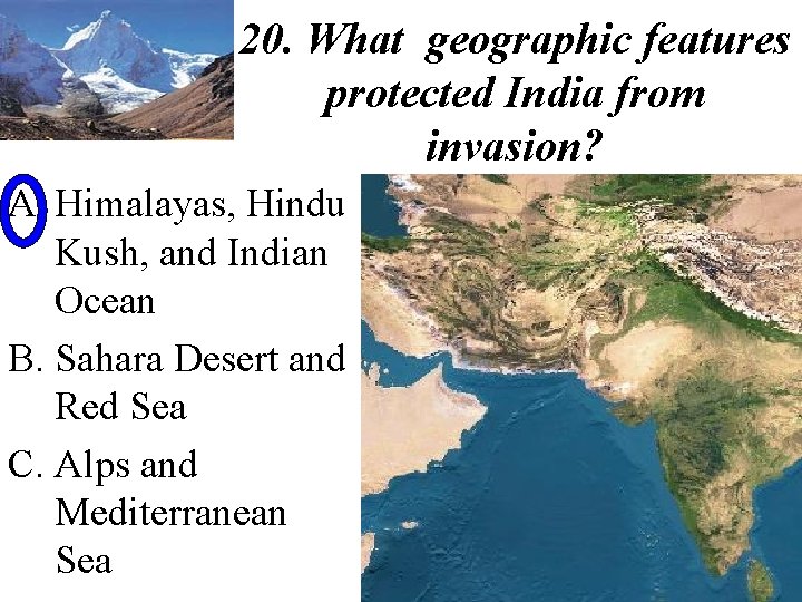 20. What geographic features protected India from invasion? A. Himalayas, Hindu Kush, and Indian