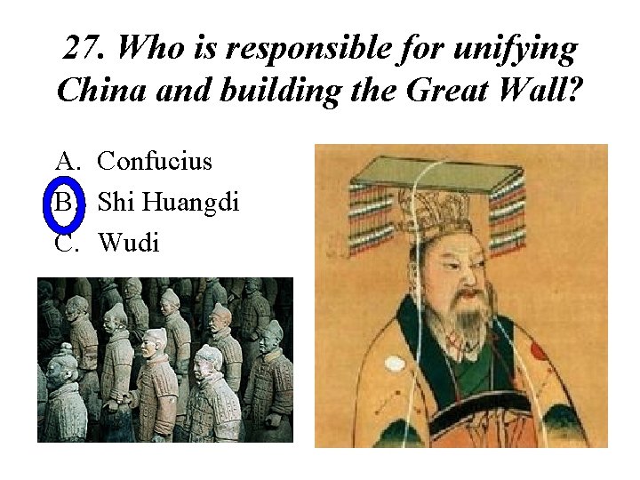 27. Who is responsible for unifying China and building the Great Wall? A. Confucius