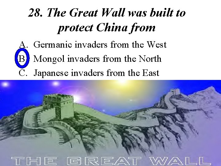 28. The Great Wall was built to protect China from A. Germanic invaders from
