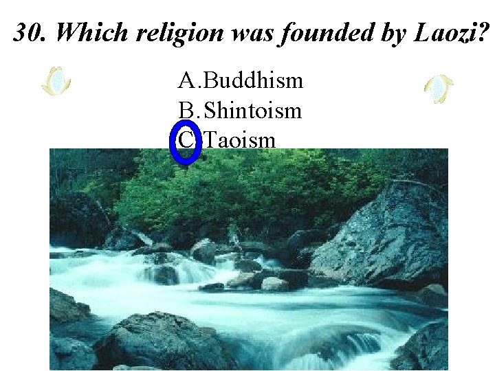 30. Which religion was founded by Laozi? A. Buddhism B. Shintoism C. Taoism 