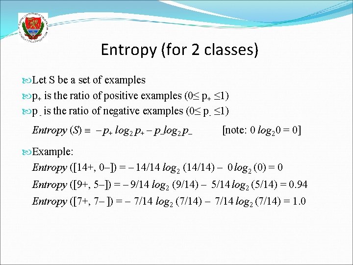 Entropy (for 2 classes) Let S be a set of examples p+ is the