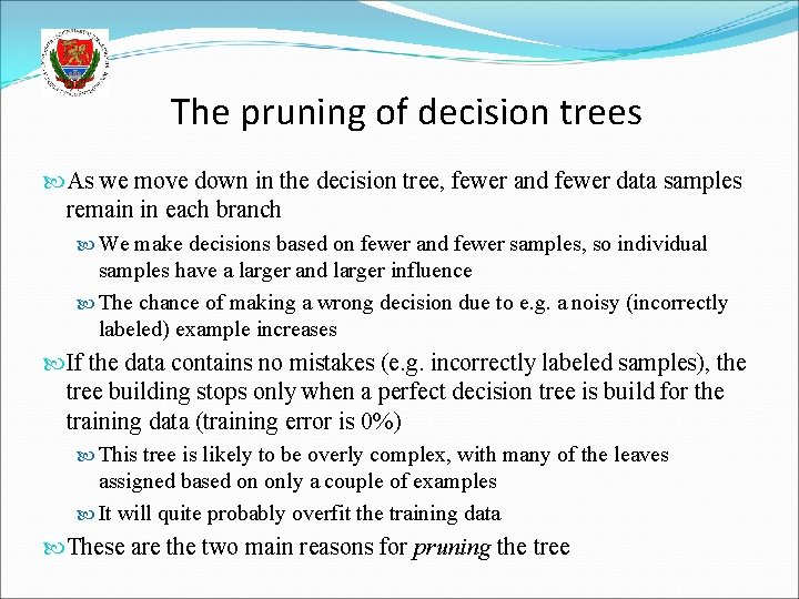 The pruning of decision trees As we move down in the decision tree, fewer