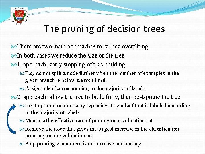 The pruning of decision trees There are two main approaches to reduce overfitting In