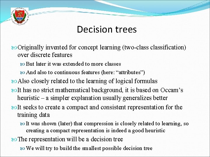 Decision trees Originally invented for concept learning (two-classification) over discrete features But later it