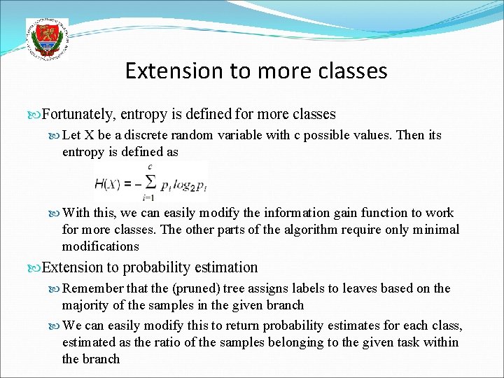 Extension to more classes Fortunately, entropy is defined for more classes Let X be