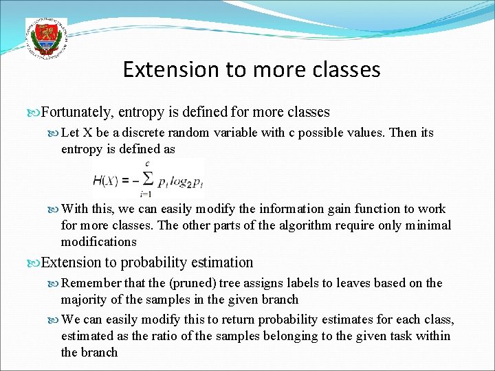 Extension to more classes Fortunately, entropy is defined for more classes Let X be