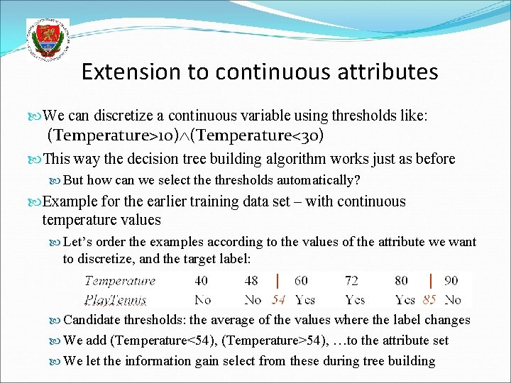 Extension to continuous attributes We can discretize a continuous variable using thresholds like: (Temperature>10)