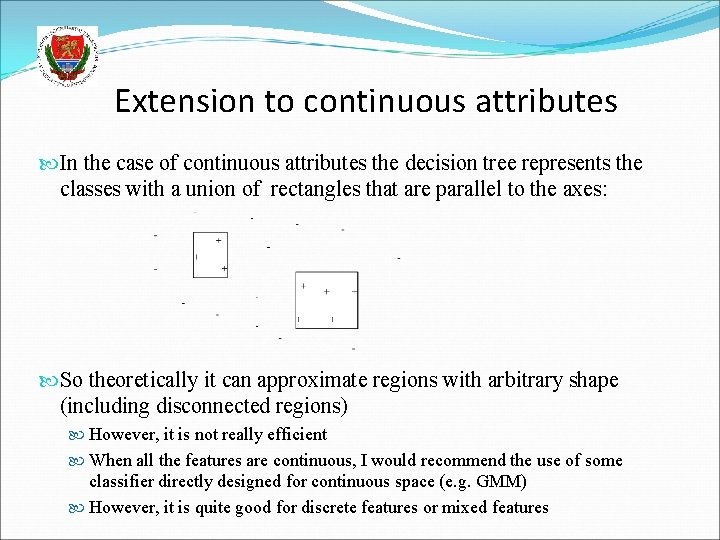 Extension to continuous attributes In the case of continuous attributes the decision tree represents