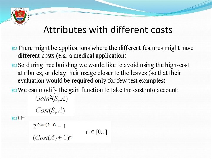 Attributes with different costs There might be applications where the different features might have