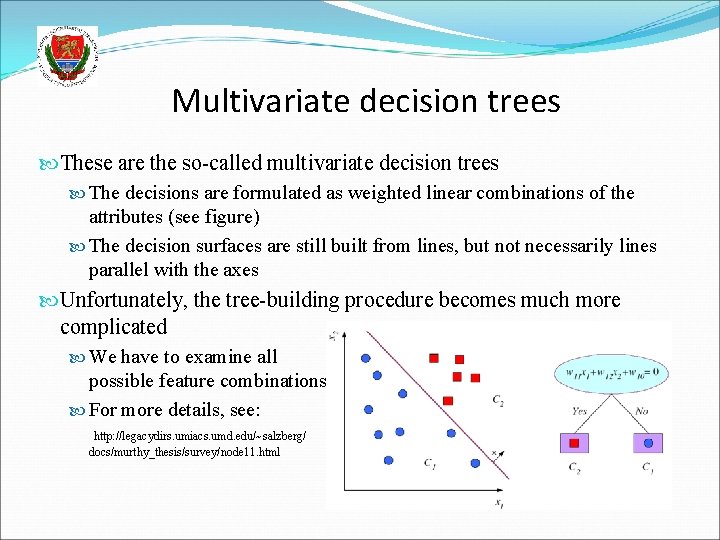 Multivariate decision trees These are the so-called multivariate decision trees The decisions are formulated