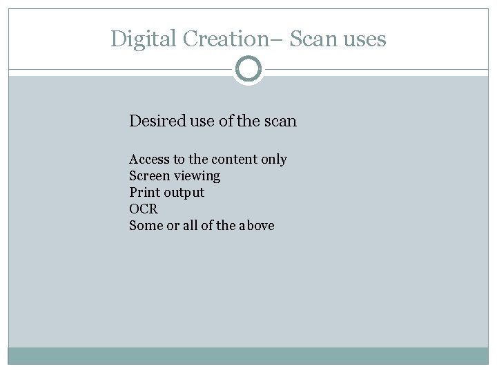 Digital Creation– Scan uses Desired use of the scan Access to the content only