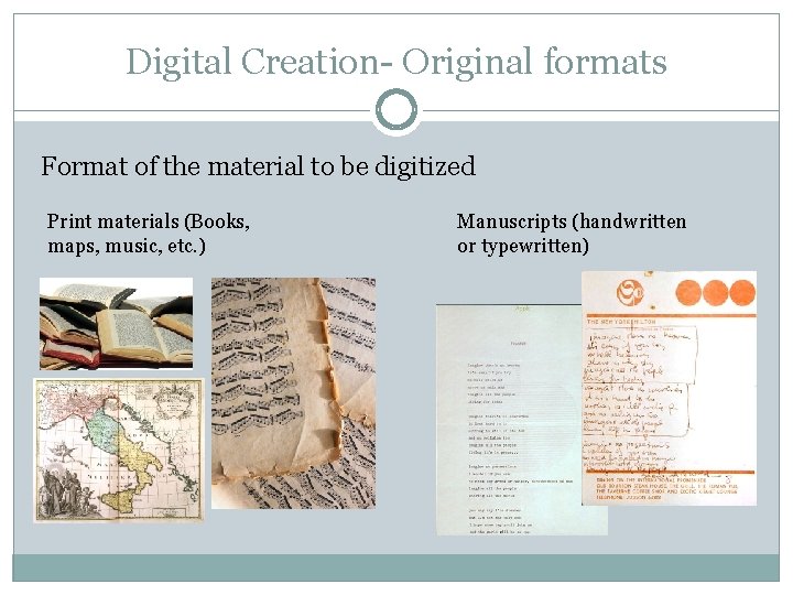 Digital Creation- Original formats Format of the material to be digitized Print materials (Books,