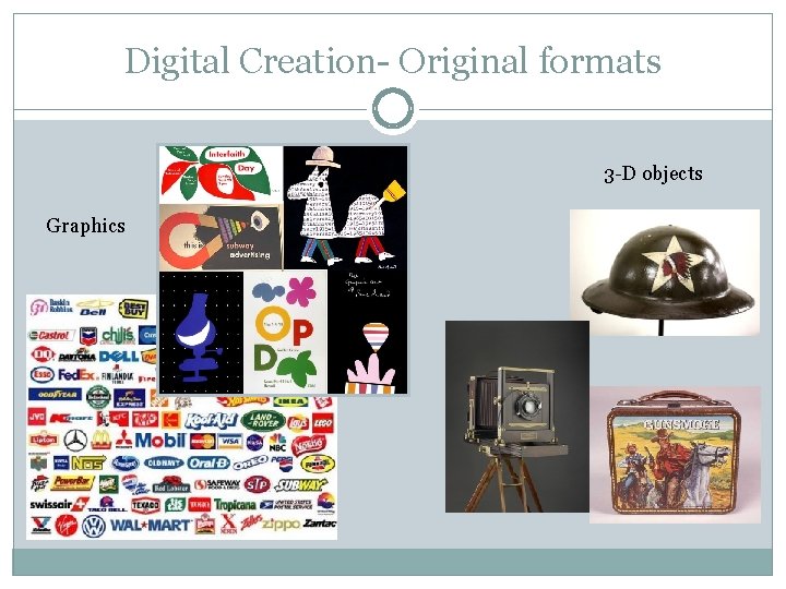 Digital Creation- Original formats 3 -D objects Graphics 