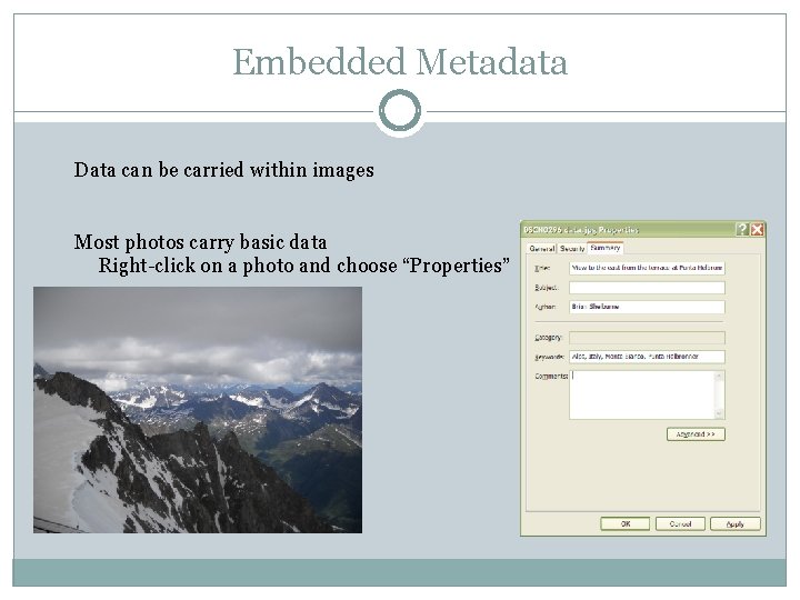 Embedded Metadata Data can be carried within images Most photos carry basic data Right-click