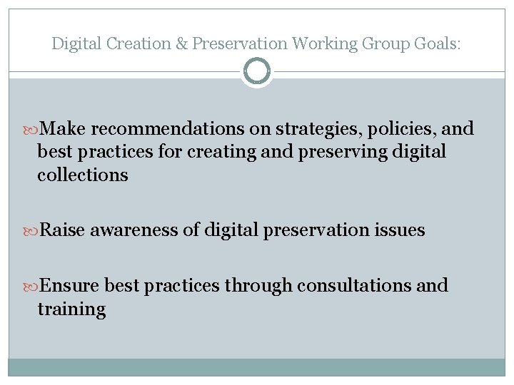 Digital Creation & Preservation Working Group Goals: Make recommendations on strategies, policies, and best