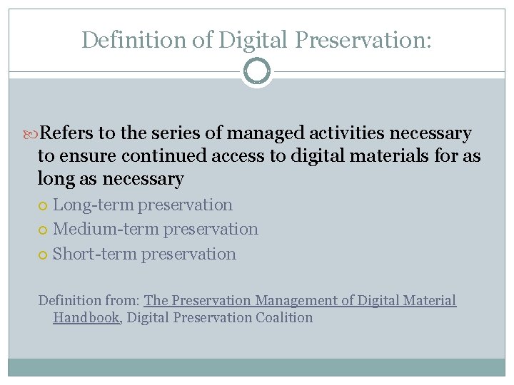Definition of Digital Preservation: Refers to the series of managed activities necessary to ensure