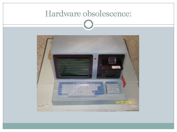 Hardware obsolescence: 