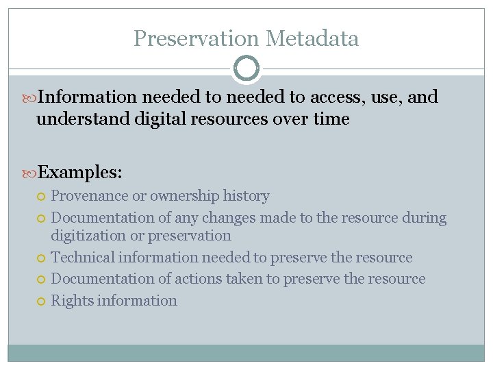 Preservation Metadata Information needed to access, use, and understand digital resources over time Examples: