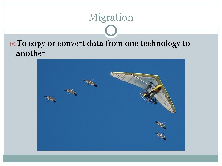Migration To copy or convert data from one technology to another 