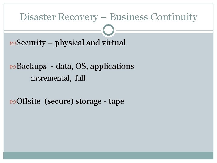 Disaster Recovery – Business Continuity Security – physical and virtual Backups - data, OS,