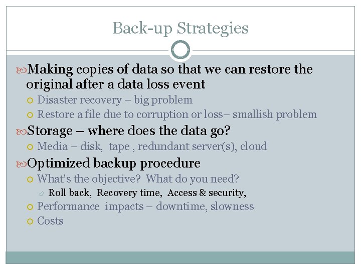 Back-up Strategies Making copies of data so that we can restore the original after