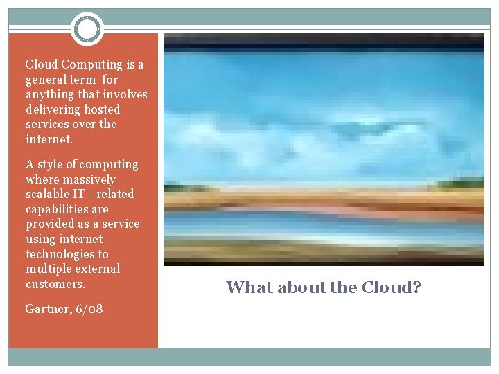 Cloud Computing is a general term for anything that involves delivering hosted services over