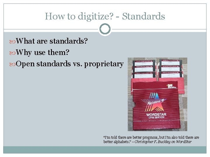 How to digitize? - Standards What are standards? Why use them? Open standards vs.