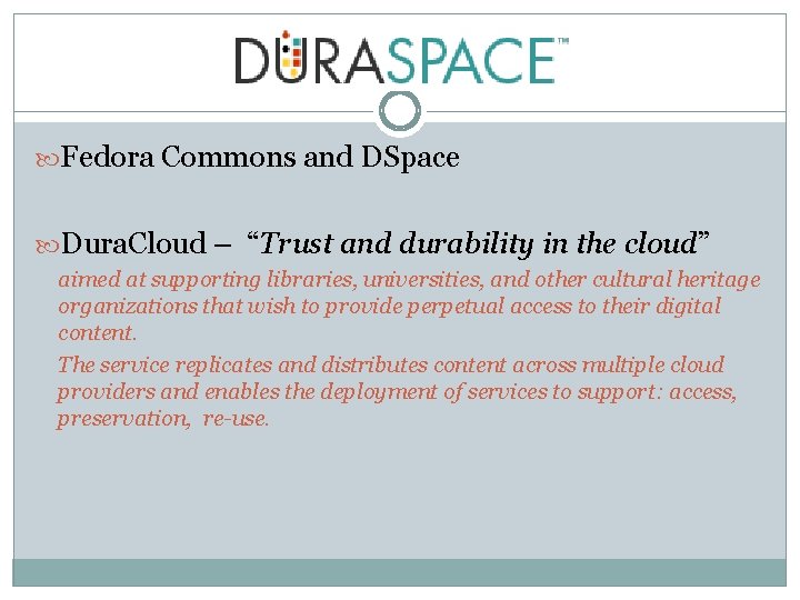  Fedora Commons and DSpace Dura. Cloud – “Trust and durability in the cloud”