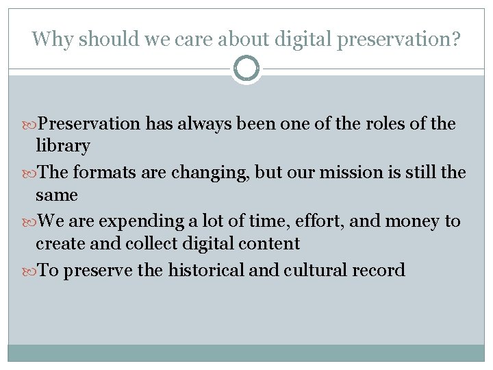 Why should we care about digital preservation? Preservation has always been one of the