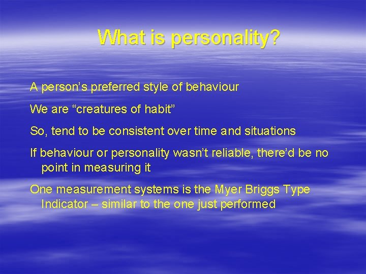 What is personality? A person’s preferred style of behaviour We are “creatures of habit”