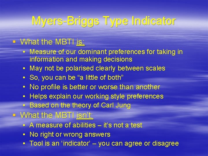 Myers-Briggs Type Indicator § What the MBTI is: • Measure of our dominant preferences