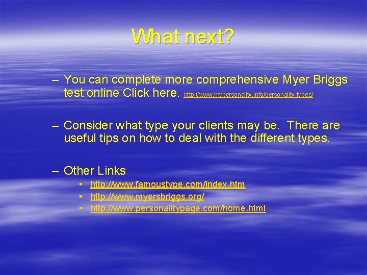 What next? – You can complete more comprehensive Myer Briggs test online Click here.