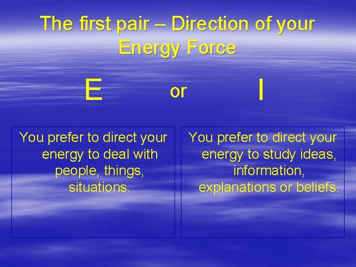 The first pair – Direction of your Energy Force E You prefer to direct