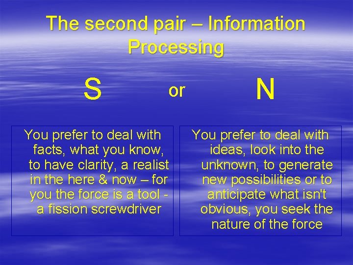 The second pair – Information Processing S or You prefer to deal with facts,