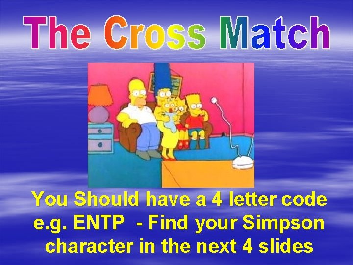You Should have a 4 letter code e. g. ENTP - Find your Simpson